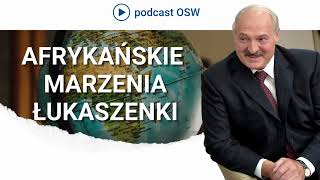 Afrykańskie marzenia Łukaszenki Egzotyczne kierunku białoruskiej dyplomacji [upl. by Pesvoh76]