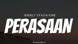 SHERLY SHAZWANIE  Perasaan  Lyrics [upl. by Ahsael]