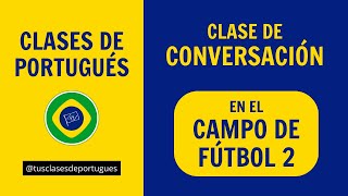 Clases de Portugués para viajar a Brasil  Situaciones Cotidianas CAMPO DE FUTEBOL parte 2 [upl. by Retsevlys]