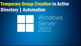 Temporary Group Creation In Active Directory  Automation  Windows Sever 2022 [upl. by Erickson]