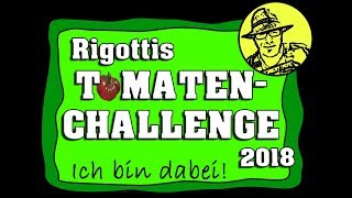 Es geht los wir sind dabei Rigottis Tomaten Challenge 2018 [upl. by Sachiko]