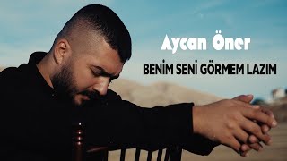 Aycan Öner  Benim Seni Görmem Lazım [upl. by Asilam]