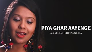 Piya Ghar Aavenge by aanchalshrivastavaofficial  Female Version   Kailash Kher [upl. by Quenby802]