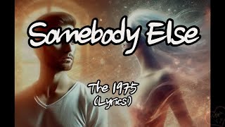 The 1975  Somebody Else Lyrics [upl. by Kcirdor]