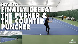 How To Finally Defeat The Pusher And The Counter Puncher  Tennis Strategy [upl. by Resay628]