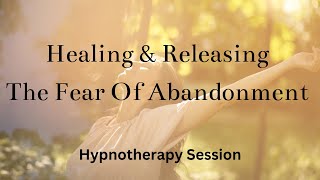 Fear of Abandonment Hypnotherapy Session [upl. by Valentina]