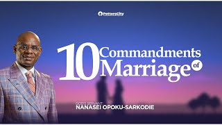 Ten Commandments of Marriage with Gods Servant Nanasei OpokuSarkodie [upl. by Hahnert]