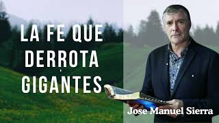 La fe que derrota gigantes  Pastor Jose Manuel Sierra [upl. by Nhabois]