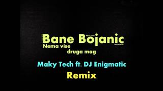 Bane Bojanić  Nema više druga mog Dj Enigmatic ft Maky Tech Remix 2013 [upl. by Nellda]