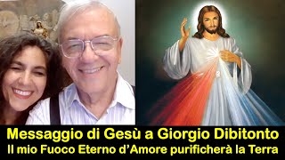 Messaggio di Gesù a Giorgio Dibitonto sul Fuoco Divino che purificherà il pianeta per l’uomo nuovo [upl. by Anelrad212]