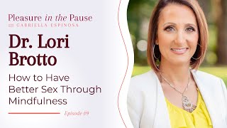 Ep 9  Better S e x through Mindfulness with Dr Lori Brotto [upl. by Notwal]