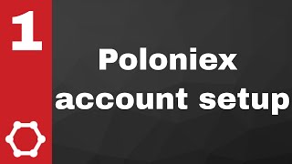 How to setup secure account at Poloniex  Cryptocurrencies trading tutorial  Part 1 [upl. by Thorstein]