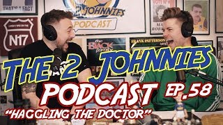 The 2 Johnnies Podcast  Ep58  quotHaggling The Doctorquot [upl. by Ahsim109]