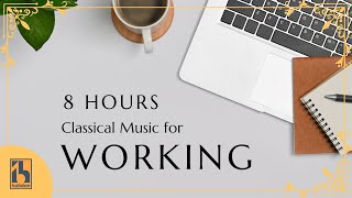 8 Hours Classical Music for Working [upl. by Ellehsal120]