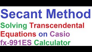 Secant MethodSolving Transcendental Equations on Casio fx991ES Scientific Calculator [upl. by Ytsur]