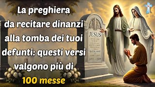 La preghiera da recitare dinanzi alla tomba dei tuoi defunti questi versi valgono più di 100 messe [upl. by Ajar63]