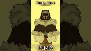 Harpy Hare Remix harpyhare remix [upl. by Ardnasyl489]