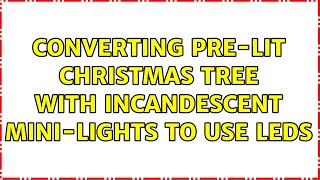 Converting prelit Christmas tree with incandescent minilights to use LEDs [upl. by Nahgeam]