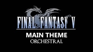 Final Fantasy V  Main Theme  Orchestral [upl. by Seraphina]