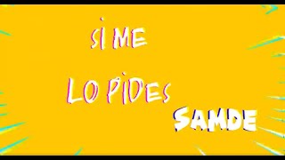 Samde  Si Me Lo Pides Official Lyric Video [upl. by Emor811]