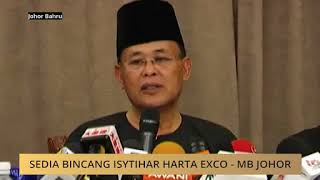 Sedia bincang isytihar harta exco  MB Johor [upl. by Redford]