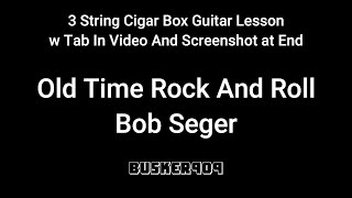 Old Time Rock And Roll  Bob Seger Easy 3 string cigarboxguitarlesson w tab in vid amp screen shot [upl. by Ahtael]