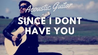 Since I dont have you  Acoustic guitar and vocal cover [upl. by Reinwald]