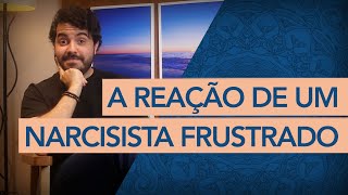 COMO UM NARCISISTA REAGE QUANDO É FRUSTRADO POR ALGUÉM [upl. by Atiuqrahs]