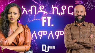 Lemlem Hailemichae ft Abdu Kialr Mashup  by DJ AmDe [upl. by Serge]