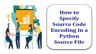 How To Specify Source Code Encoding In a Python Source File [upl. by Sello]