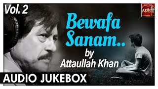 Bewafa Sanam Vol2  Attaullah Khan Sad Songs  Most Popular Romantic Songs [upl. by Amirak]