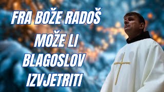 FRA BOŽE RADOŠ  MOŽE LI BLAGOSLOV IZVJETRITI [upl. by Lekzehcey735]