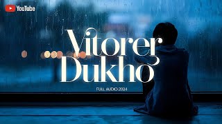 Vitorer Dukho Full Audio 2024  Bengali Sad Song  ভিতরের দুঃখ গান  Vibe Creative Song [upl. by Burman613]