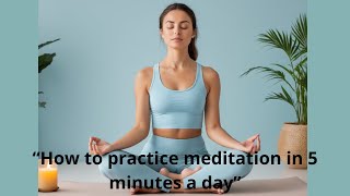 “How to Practice Meditation in Just 5 Minutes a Day” [upl. by Richara]