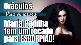 🌹ESCORPIÃO Maria Padilha tem um recado pra você Vida amorosa escorpião mariapadilha oraculo [upl. by Spiegelman594]