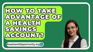 How To Take Advantage Of A Health Savings Account  AssetsandOpportunityorg [upl. by Dollar999]