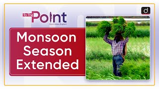 Monsoon Season Extended  Impact on Kharif Crops  To The Point  Drishti IAS English [upl. by Hesper]