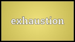 Exhaustion Meaning [upl. by Serena599]