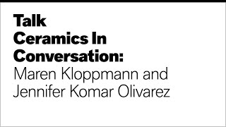 Talk  Ceramics In Conversation Maren Kloppmann and Jennifer Komar Olivarez [upl. by Dareg]