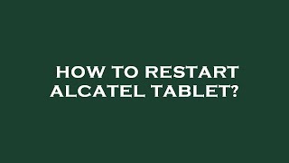 How to restart alcatel tablet [upl. by Aedni]