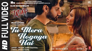 Tu Mera Hogaya Hai  Full Video  Tadap  Ahan Shetty Tara Sutaria  Pritam Jubin Nautiyal [upl. by Anilas]