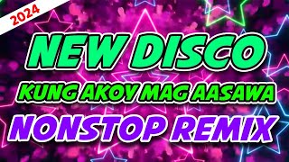 NEW DISCO KUNG AKOY MAG AASAWA NONSTOP REMIX 2024 [upl. by Ttimme]