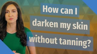 How can I darken my skin without tanning [upl. by Cumings]