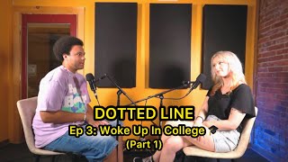 Woke Up In College  DOTTED LINE Podcast S1 E3 Part 1 [upl. by Munafo]