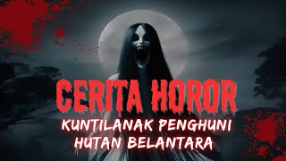 CERITA HOROR  HANTU KUNTILANAK PENGHUNI HUTAN BELANTARA [upl. by Anirbys]