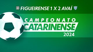 FIGUEIRENSE X AVAÍ AO VIVOCOM IMAGEM  CATARINENSE 2024  17022024 [upl. by Essilrahc]