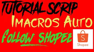 Tutorial Scrip Imacros Auto Follow Shopee [upl. by Handbook648]