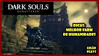 DARK SOULS REMASTERED DICAS  MELHOR FARM DE HUMANIDADES [upl. by Hylton71]