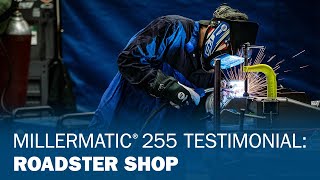 Millermatic® 255 Testimonial Roadster Shop [upl. by Omik]