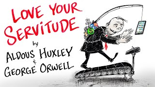 Love Your Servitude  Aldous Huxley amp George Orwell [upl. by Yllak]